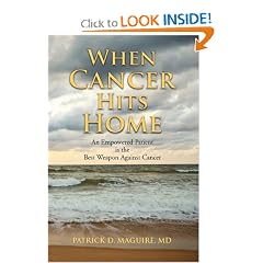When Cancer Hits Home: An Empowered Patient is the Best Weapon Against Cancer by Patrick Maguire MD