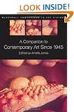 A Companion to Contemporary Art Since 1945 (Blackwell Companions to Art History)