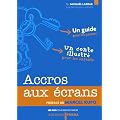 Accros aux �crans : Un guide pour les parents et un conte illustr� pour les enfants