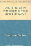 VAT, fair for all : an introduction to value added tax