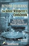 Beyond Delicious: The Ghost Whisperers Cookbook: More than 100 Recipes from the Dearly Departed