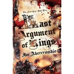Last Argument Of Kings: The First Law: Book Three: Book Three of the First Law (Gollancz S.F.): Book Three of the First Law (Gollancz S.F.)