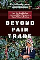 Beyond Fair Trade: How One Small Coffee Company Helped Transform a Hillside Village in Thailand Beyond Fair Trade: How One Small Coffee Company Helped Transform a Hillside Village in Thailand