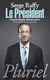Le Pr�sident: Fran�ois Hollande, itin�raire secret