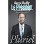 Le Pr�sident: Fran�ois Hollande, itin�raire secret de Serge Raffy