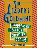 The Leader's Goldmine: Hundreds of Ideas for Christian Groups