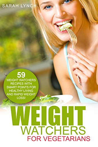Weight Watchers: Weight Watchers For Vegetarians - 59 Weight Watchers Recipes With Smart Points For Healthy Living And Rapid Weight Loss! (2016 Smart Points, Weight Watchers, Vegetarian Cookbook)