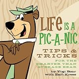 Life is a pic-a-nic : Yogi Bear's tips & tricks for the smarter than the av-er-age bear