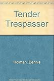 The tender trespasser