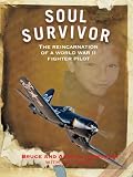 Soul Survivor: The Reincarnation of a World War II Fighter Pilot