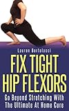 Fix Tight Hip Flexors: The Ultimate At Home Cure