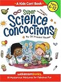 Super Science Concoctions: 50 Mysterious Mixtures for Fabulous Fun