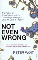 Not Even Wrong: The Failure of String Theory and the Continuing Challenge to Unify the Laws of Physics