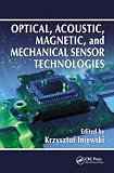 Optical, Acoustic, Magnetic, and Mechanical Sensor Technologies (Devices, Circuits, and Systems)