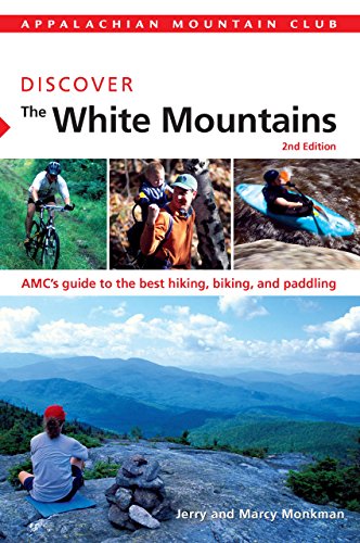 AMC Discover the White Mountains: AMC's Guide To The Best Hiking, Biking, And Paddling (AMC Discover Series)