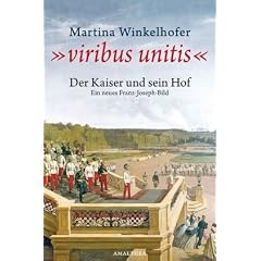 "viribus unitis": Der Kaiser und sein Hof - Ein neues Franz-Joseph-Bild