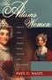 The Adams Women: Abigail and Louisa Adams, Their Sisters and Daughters