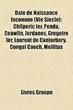 Date de Naissance Inconnue (Vie Siecle): Chilperic Ier, Penda, Ceawlin, Jordanes, Gregoire Ier, Laurent de Cantorbery, Congal Caech, Mellitus-