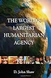 The World's Largest Humanitarian Agency: The Transformation of the UN World Food Programme and of Food Aid
