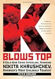 K Blows Top: A Cold War Comic Interlude, Starring Nikita Khrushchev, America`s Most Unlikely Tourist