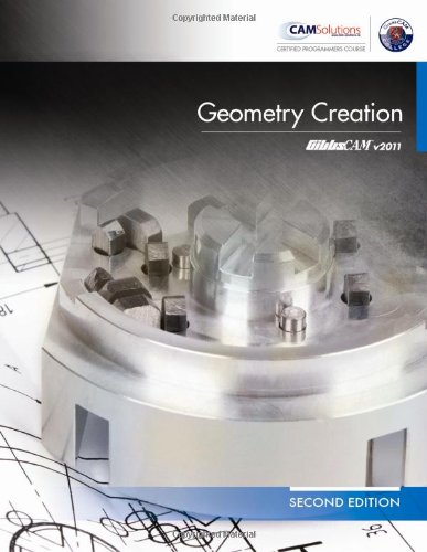 GibbsCAM 2011/2012 Geometry Creation Manual (2nd Edition Textbook)
