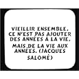 Vieillir ensemble, ce n'est pas ajouter des ann�es � la vie, mais de la vie aux ann�es. (Jacques Salom�) tapis de souris d�cor�