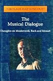 The Musical Dialogue: Thoughts on Monteverdi, Bach and Mozart