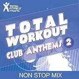 Total Workout : Club Anthems 2 Ideal For Running, Cardio Machines, Aerobics Classes 32 Count, Treadmill, Elliptical Machines, Power Walking, Cross Trainer, Gym Cycle And Gym Workouts