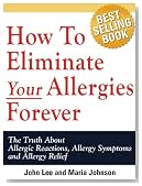 How To Eliminate Your Allergies Forever: The Truth About Allergic Reactions, Allergy Symptoms and Allergy Relief