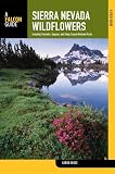 Search : Sierra Nevada Wildflowers, 2nd: A Field Guide to Common Wildflowers and Shrubs of the Sierra Nevada, including Yosemite, Sequoia, and Kings Canyon National Parks (Wildflower Series)
