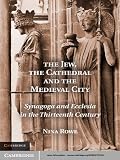 The Jew, the cathedral and the medieval city : Synagoga and Ecclesia in the thirteenth century
