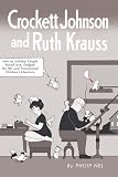 Crockett Johnson and Ruth Krauss: How an Unlikely Couple Found Love, Dodged the FBI, and Transformed Children's Literature (Children's Literature Association)