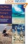 The Plain Truth About Living in Mexico: The Expatriate's Guide to Moving, Retiring, or Just Hanging Out