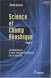 Revue Ariane  / Science et champ akashique : Tome 2, L'émergence d'une vision intégrale de la réalité