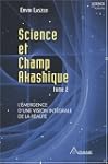 Science et champ akashique : Tome 2,...