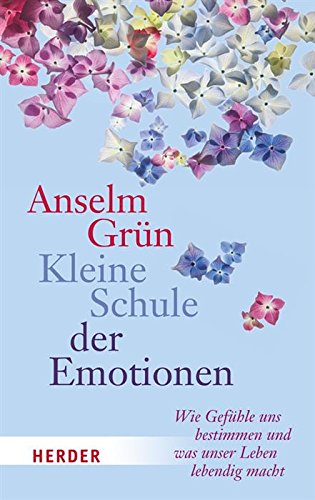 Kleine Schule der Emotionen: Wie Gefühle uns bestimmen und was unser Leben lebedig macht (German Edition)