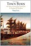 Town Born: The Political Economy of New England from Its Founding to the Revolution (Early American Studies)