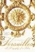Versailles: A Biography of a Palace