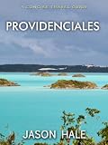 Providenciales, Turks and Caicos Islands: A Concise Travel Guide