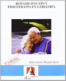 Rehabilitacion y fisioterapia en geriatria / Geriatric Rehabilitation and Physiotherapy