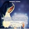 Mother Healing - Das Heilen der Mutterbeziehung