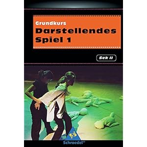 Darstellendes Spiel. Sekundarstufe II: Grundkurs Darstellendes Spiel 1