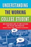 Understanding the Working College Student: New Research and Its Implications for Policy and Practice