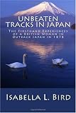 Unbeaten Tracks in Japan: The Firsthand Experiences of a British Woman in Outback Japan in 1878