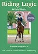 Riding Logic: Transform Riding Skills to Art on Horseback with Classical Lessons in Flatwork and Jumping