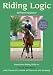 Riding Logic: Transform Riding Skills to "Art on Horseback" with Classical Lessons in Flatwork and Jumping