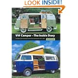 VW Camper, The Inside Story: A Guide to the Various Camping Conversions and Interior Layouts Used for VW Campers 1951-2005'