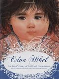 Edna Hibel: An Artist's Story of Love and Compassion