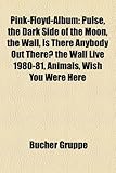 Pink-Floyd-Album: Pulse, the Dark Side of the Moon, the Wall, Is There Anybody Out There? the Wall Live 1980-81, Animals, Wish You Were-