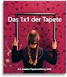 Das 1x1 der Tapete - 2009: Ein Lehrbuch f�r Handwerker und alle, die es werden wollen